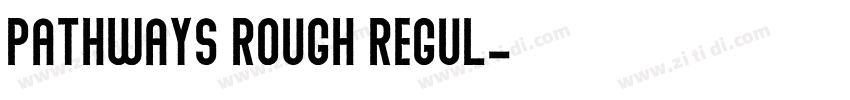 Pathways Rough Regul字体转换
